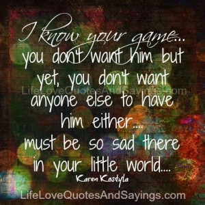 you don’t want him but yet, you don’t want anyone else to have him ...