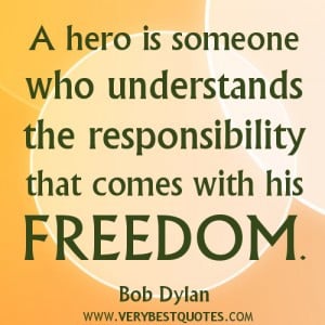 RESPONSIBILITY QUOTES, FREEDOM QUOTES, BOB DYLAN QUOTES, HERO QUOTES