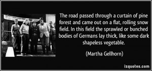 ... lay thick, like some dark shapeless vegetable. - Martha Gellhorn