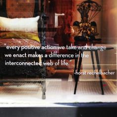 ... change we enact makes a difference in the interconnected web of life