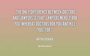 The only difference between doctors and lawyers is that lawyers merely ...