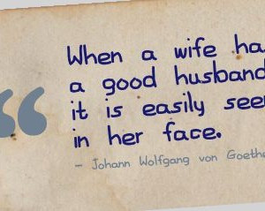 When-a-wife-has-a-good-husband-it-is-easily-seen-in-her-face-300x239 ...