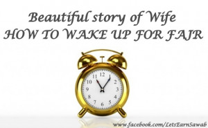 . How would I wake up for Fajr I wondered. I have never woken up ...