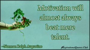 norman ralph augustine quotes motivation will almost always beat mere ...