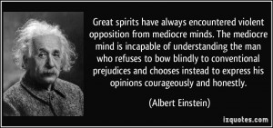 encountered violent opposition from mediocre minds. The mediocre mind ...