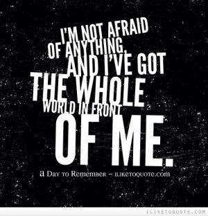 Day To Remember Lyrics Quotes Yahoo ~ I'm not afraid of anything ...