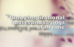 ... quotes sayings funny but inspirational quotes inspiring funny quotes