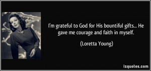 grateful to God for His bountiful gifts... He gave me courage and ...