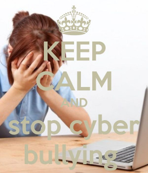 KEEP CALM AND stop cyber bullying. help stop cyber bullying ...