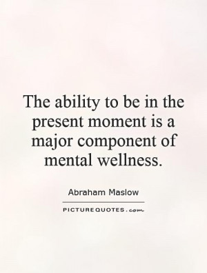 ... moment is a major component of mental wellness Picture Quote #1