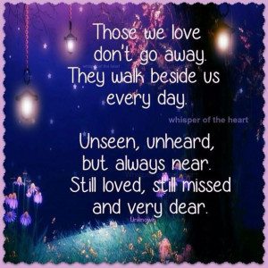 those we love don t go away they walk beside us every day unseen