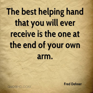 The best helping hand that you will ever receive is the one at the end ...