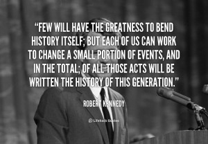 quote-Robert-Kennedy-few-will-have-the-greatness-to-bend-91610.png