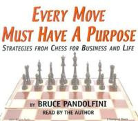 ... Move Must Have a Purpose: Strategies from Chess for Business and Life