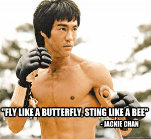 fly like a butterfly sting like a bee jackie chan - Famous Quotes