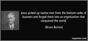 Jesus picked up twelve men from the bottom ranks of business and ...