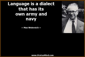 is a dialect that has its own army and navy - Max Weinreich Quotes ...