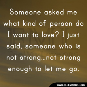 ... want to love. I just said, someone who is not strong…not strong