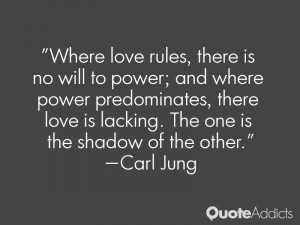 Where love rules there is no will to power and where power