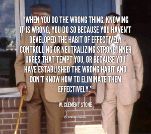 quote-W.-Clement-Stone-when-you-do-the-wrong-thing-knowing-92487.png