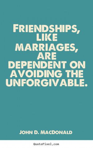 ... unforgivable john d macdonald more friendship quotes love quotes life