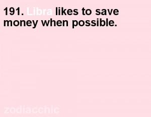 191 Libra likes to save money when possible.
