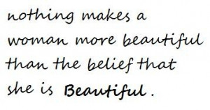 Nothing makes a women more beautiful than the belief that she is ...