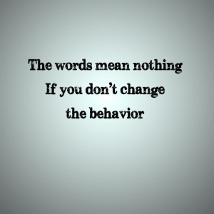 Words mean nothing if you don't change