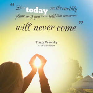 Quotes About: live for today