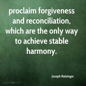 proclaim forgiveness and reconciliation, which are the only way to ...