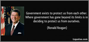 Government exists to protect us from each other. Where government has ...