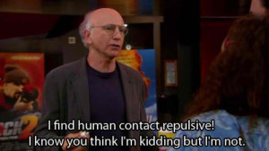 ... enthusiasm #curb #larry david #quotes #funny quote #classic #quotes