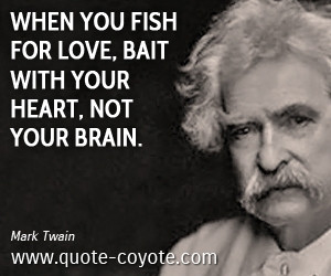 Brain quotes - When you fish for love, bait with your heart, not your ...