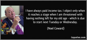 have always paid income tax. I object only when it reaches a stage ...