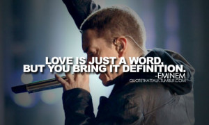 22 notes · #love is just a word #defenition #eminem #quotes #quote