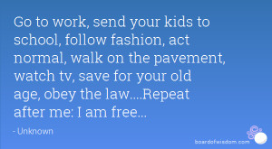 ... save for your old age, obey the law....Repeat after me: I am free