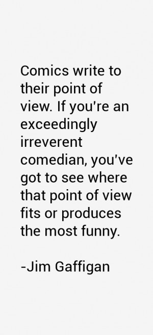 to their point of view. If you're an exceedingly irreverent comedian ...