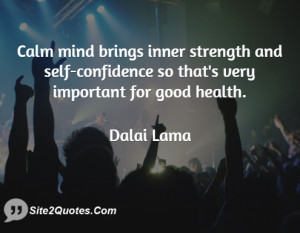 Calm mind brings inner strength and self-confidence so that's very ...