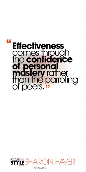 Effectiveness comes through the confidence of personal mastery rather ...