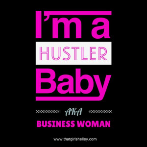 am a business woman. What is your hustle?