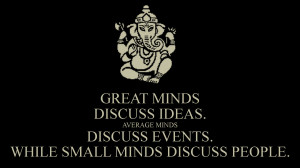 ... ideas average minds discuss events while small minds discuss people