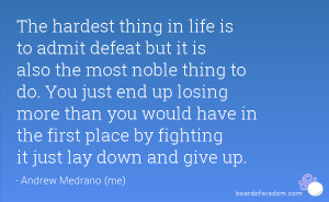 ... Admit Defeat But Its Is Also The Most Noble Thing To Do - Defeat Quote