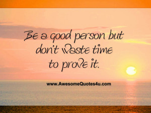 be a good person but don t waste time to