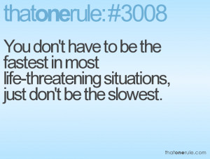 ... in most life-threatening situations, just don't be the slowest