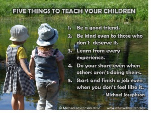 QUOTE & POSTER: Five things to teach your children 1. Be a good friend ...