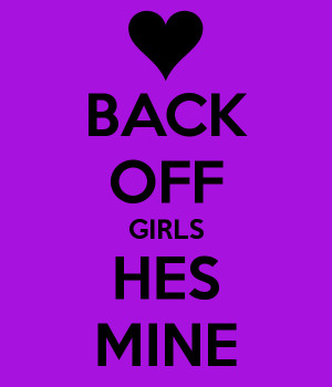 Back Off Hes Mine Quotes Tumblr Gallery For back Off Hes Mine