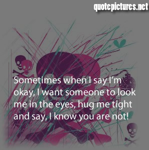 Girly Quotes - Sometimes when I say i'm okay, I want someone to look ...