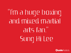 ... hi lee quotes i m a huge boxing and mixed martial arts fan sung hi lee