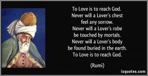 To Love is to reach God. Never will a Lover's chest feel any sorrow ...