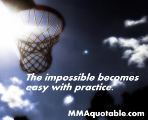 The impossible becomes easy with practice.